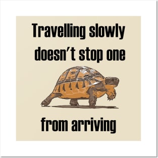 Travelling Slowly Does Not Stop You From Arriving Tortoise Posters and Art